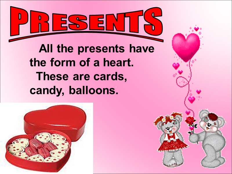 All the presents have the form of a heart.   These are cards,